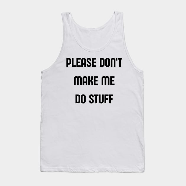 please dont make me do stuff Tank Top by retro bloom